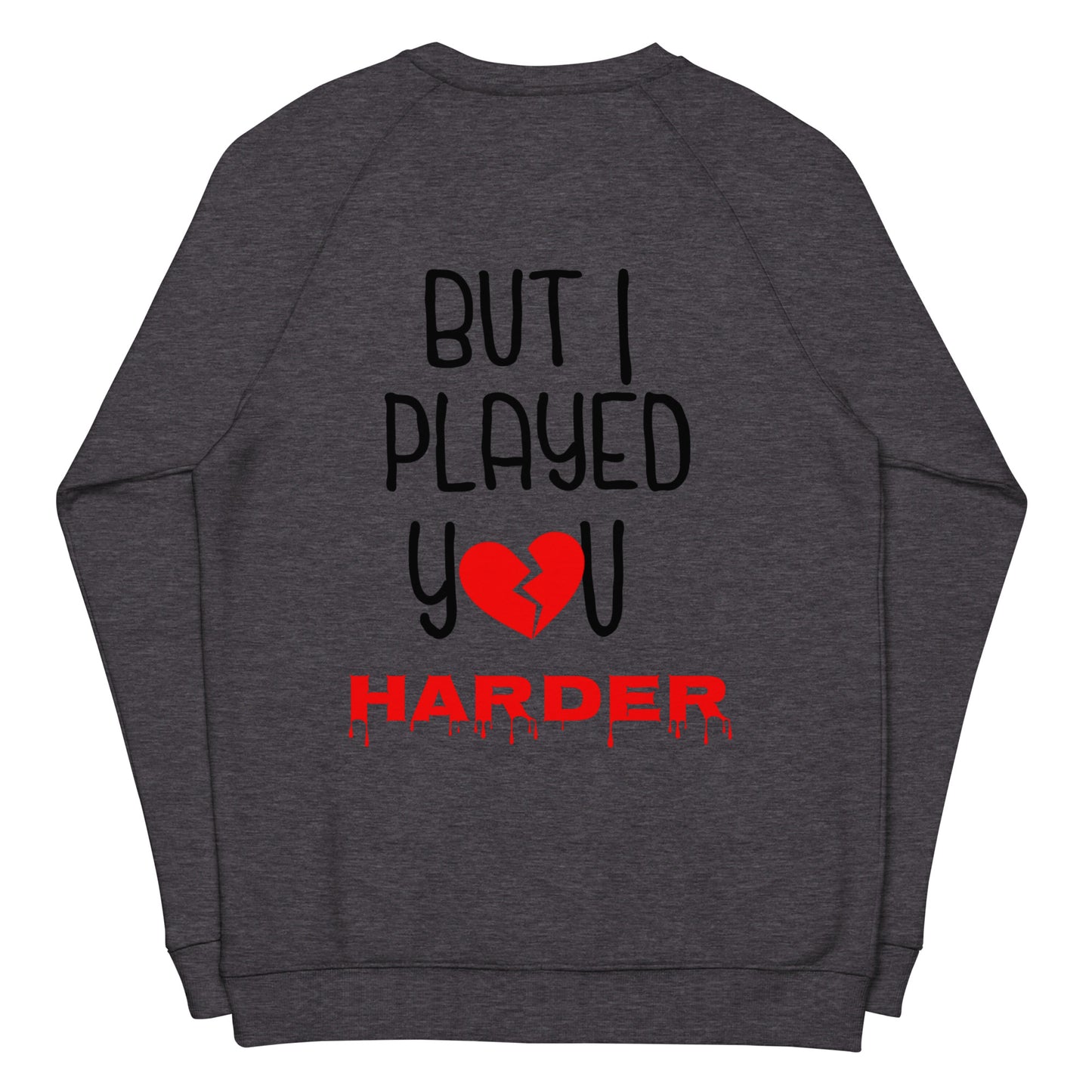 You Said Its Love, But I... raglan sweatshirt