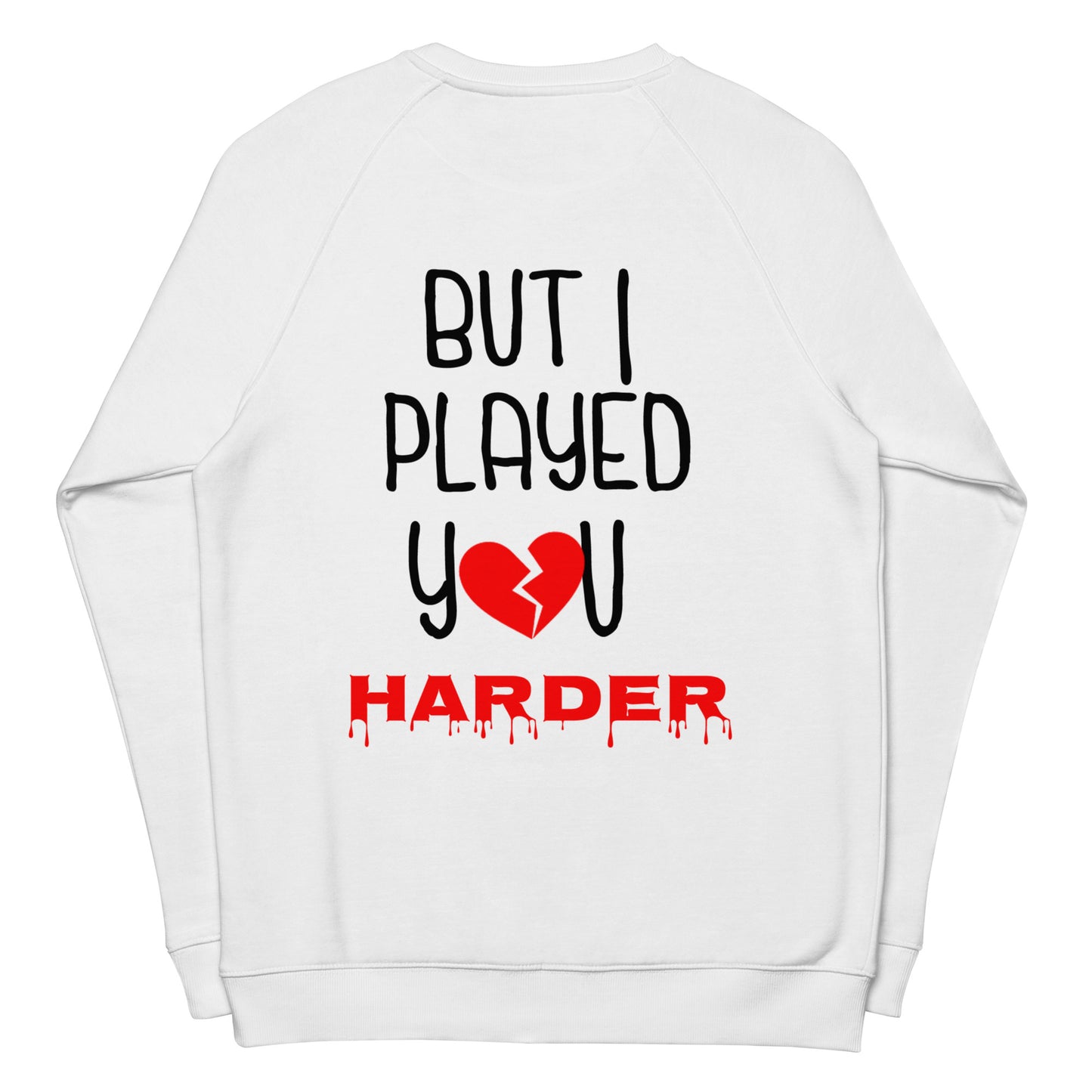 You Said Its Love, But I... raglan sweatshirt