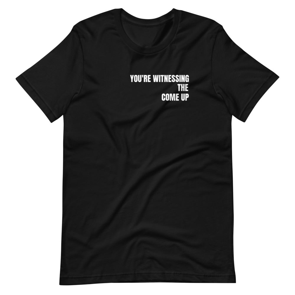 You're Witnessing the Come Up Tee